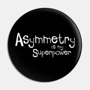 Asymmetry is my Superpower Pin