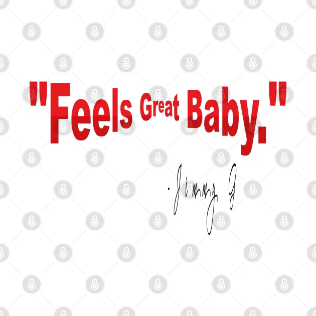 feels great baby jimmy g by TOPTshirt