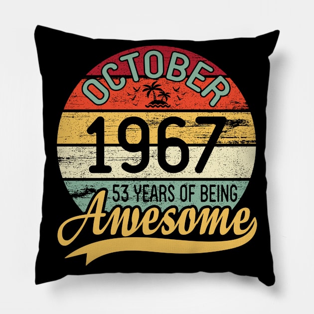 October 1967 Happy Birthday Me You Daddy Mommy Son Daughter 53 Years Of Being Awesome To Me Pillow by DainaMotteut