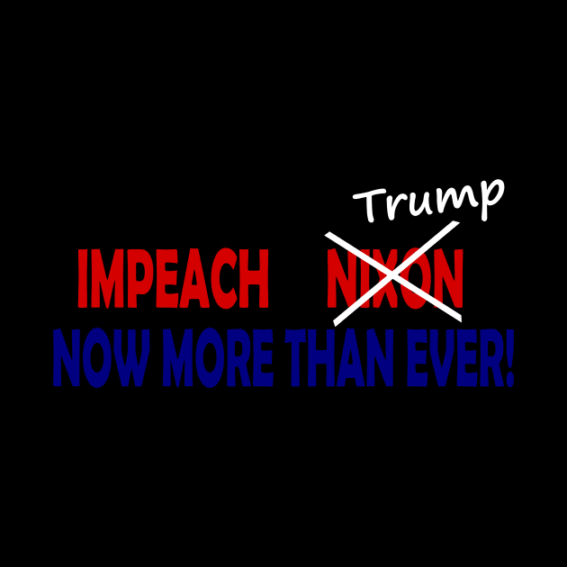 Impeach Nixon/Trump Now More Than Ever by drunkparrotgraphics