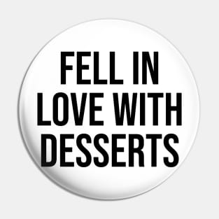 Fell in love with Desserts Pin