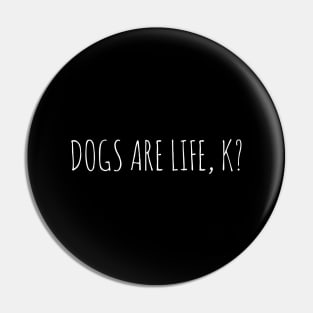 Dogs Are Life, K? Pin