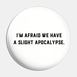 We Have a Slight Apocalypse Pin