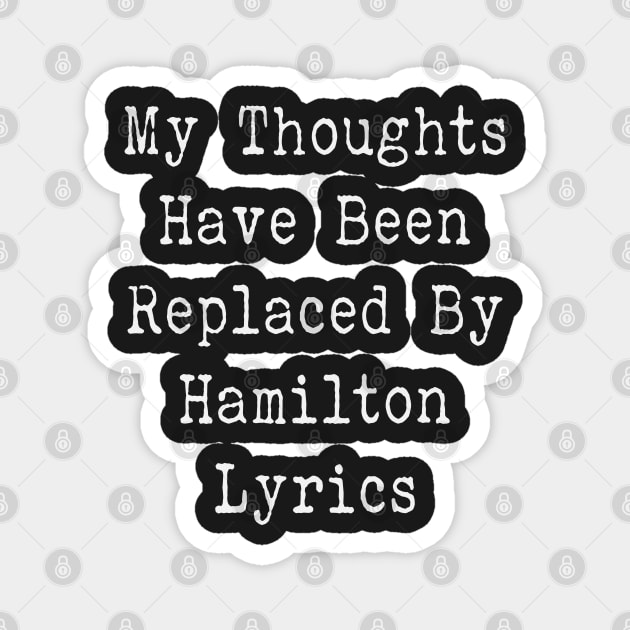 My Thoughts Have Been Replaced By Hamilton Lyrics - Hamilton Magnet by kdpdesigns
