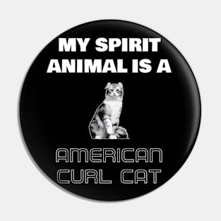 My Spirit Animal is a American Curl Cat Pin