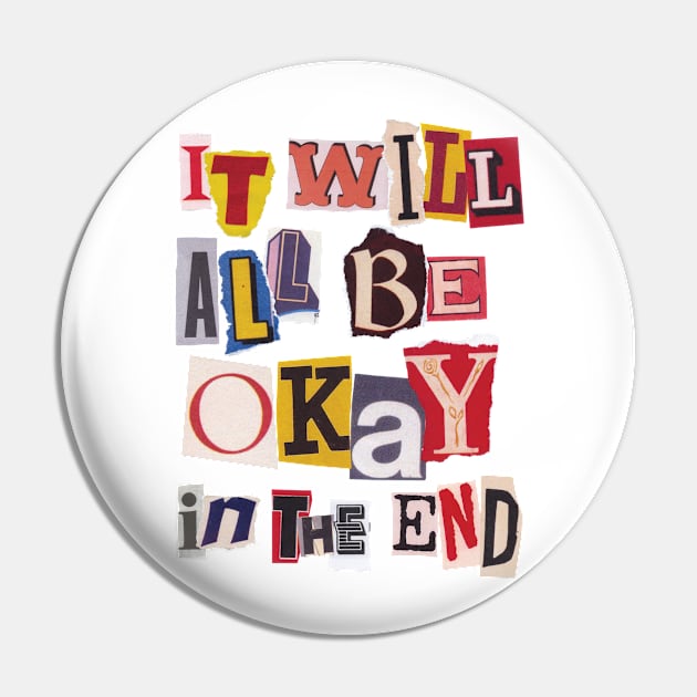 It Will All Be Okay In The End Pin by ShayliKipnis