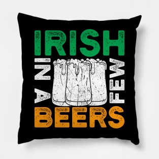 St. Patrick's Day - Irish in a few beers Pillow