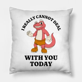 I Really Cannot Deal With You Today, Funny Meme Shirt, Oddly Specific Shirt, Cartoon Meme Shirt, Vintage Meme Shirt, Y2K 2000's Meme Shirt Pillow