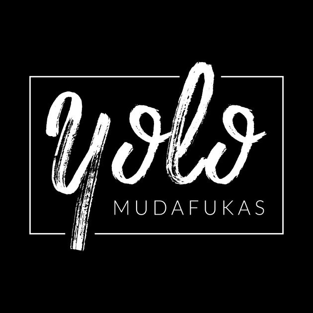 YOLO Mudafukas by TextyTeez