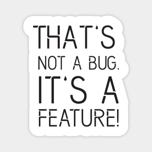 That's not a BUG it's a FEATURE - Funny Programming Jokes - Light Color Magnet