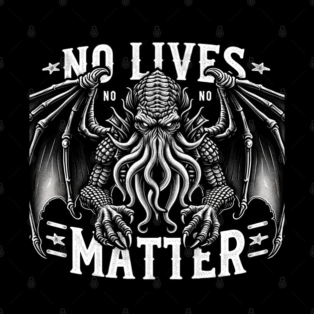 Cthulhu No Lives Matter by ForbiddenGeek