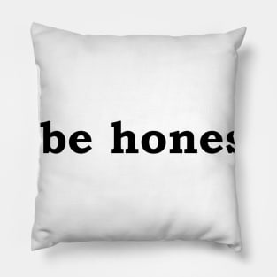 To be honest... Pillow