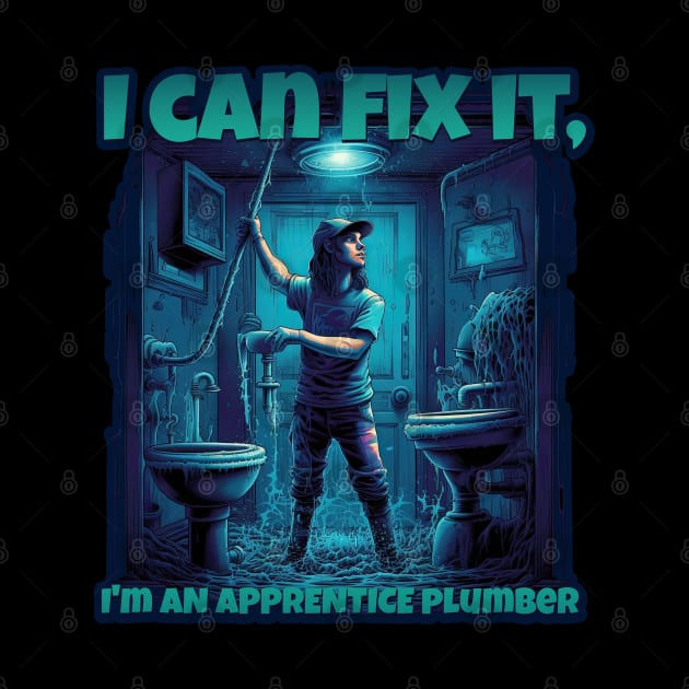 I Can Fix It! - Journeyman Plumber Design by DanielLiamGill