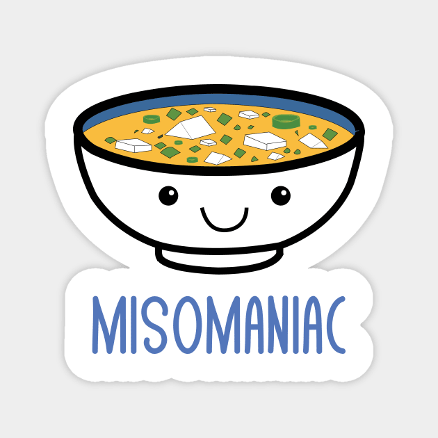 Misomaniac Funny Miso Japanese Soup Kawaii Anime Puns Jokes Magnet by mrsmitful01