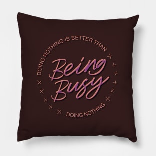 Doing nothing is better than being busy doing nothing | Comfort Zone Pillow