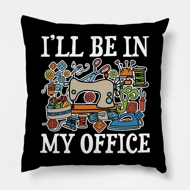 I'll Be In My Office - Sewing Pillow by AngelBeez29