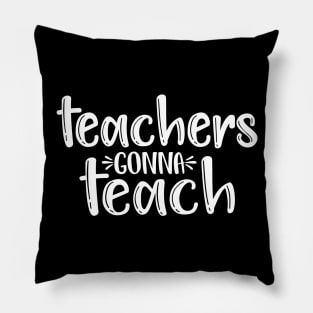 Teachers gonna teach - funny teacher quote (white) Pillow