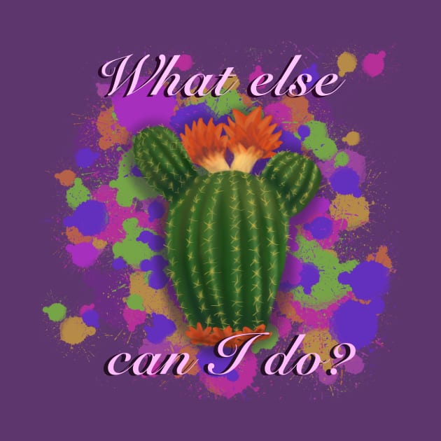 Isabela's cactus- "What else can I do?" by Art-by-Sanna