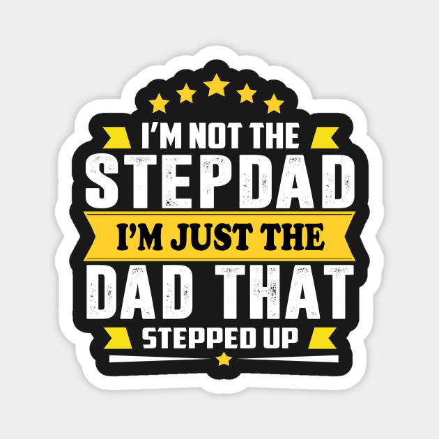 I' am not the step dad I'm just the dad that stepped up Magnet by TEEPHILIC