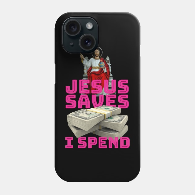 Jesus saves, I spend - word play Phone Case by Crazy Collective