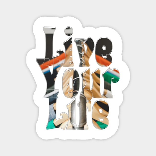 Live Your Life Magnet by afternoontees