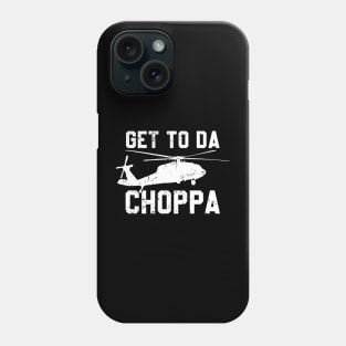 Get To Da Choppa! Phone Case