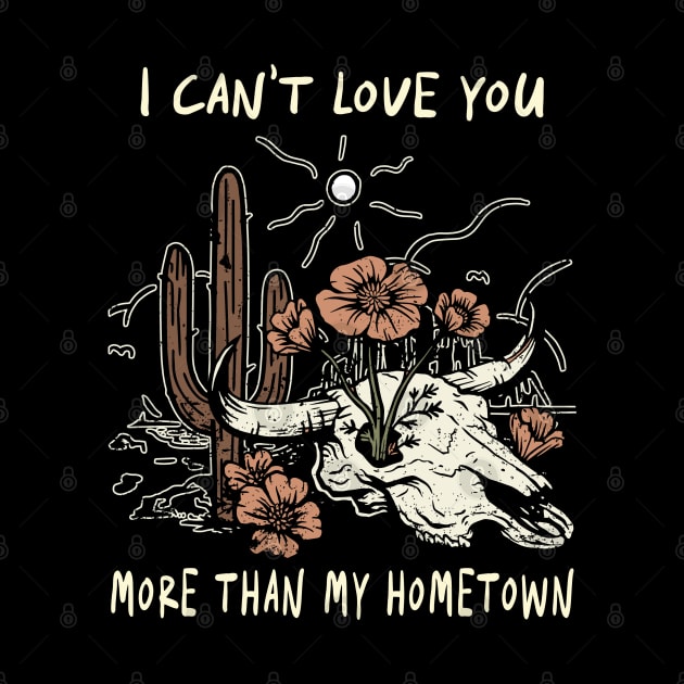 I Can't Love You More Than My Hometown Bull Skull Quotes Music Flowers by Merle Huisman