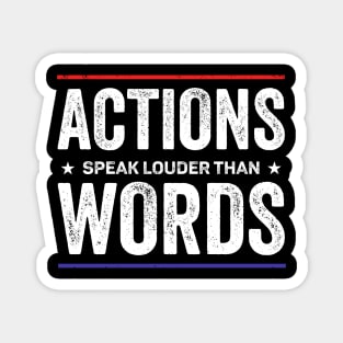 Actions speak louder than words Magnet