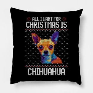 All I Want for Christmas is Chihuahua - Christmas Gift for Dog Lover Pillow