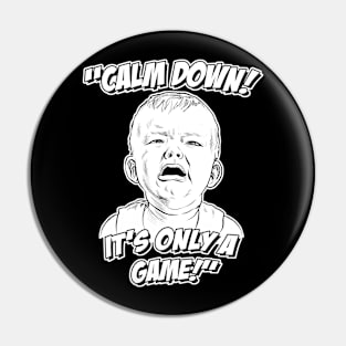 Calm Down! It's Only a Game! Pin