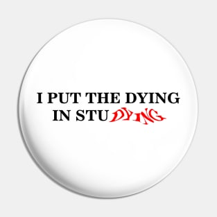 i put the dying in studying text Pin