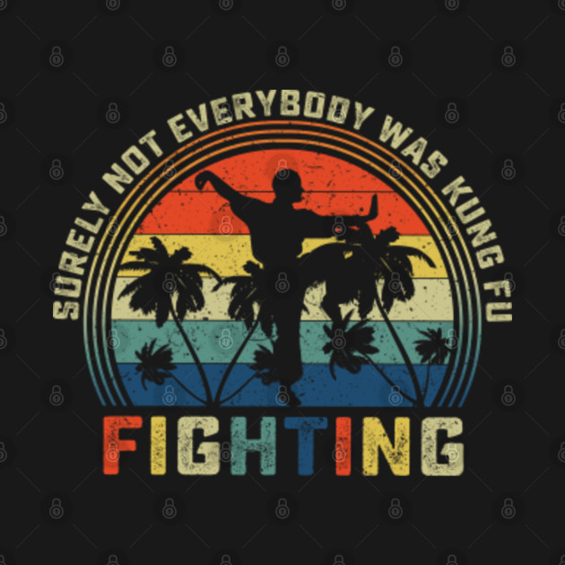 Discover Surely Not Everybody Was Kung Fu Fighting - Surely Not Everybody Was Kung Fu Fighti - T-Shirt