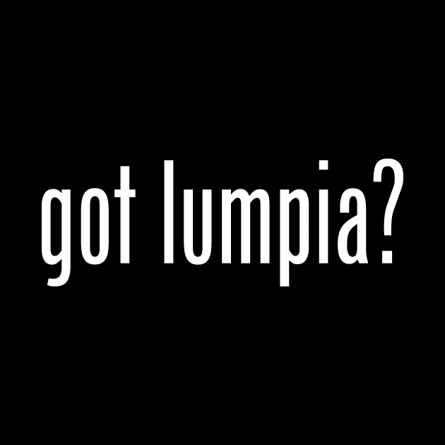 Got Lumpia? Filipino Food Humor Design by AiReal Apparel by airealapparel