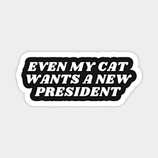 Even my cat wants a new president Magnet