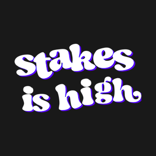 Stakes Is High T-Shirt