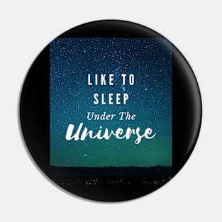 Like to sleep under the Universe Pin