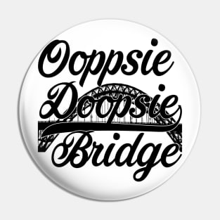 Oopsie Doopsie Bridge Pin