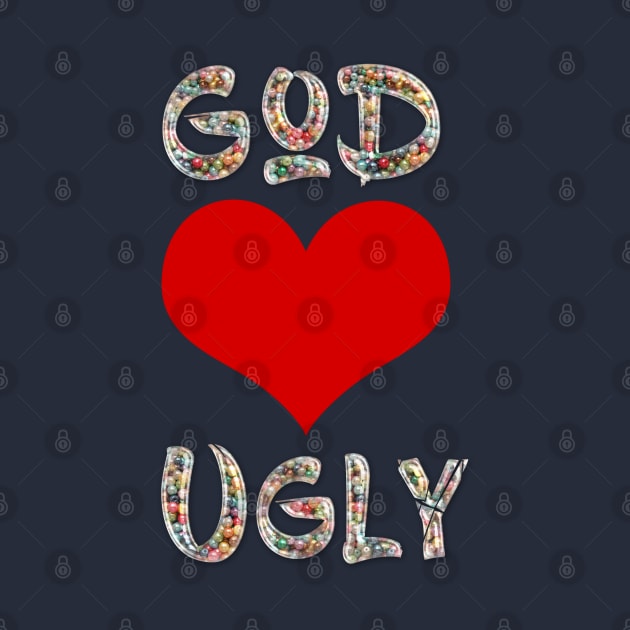 God Loves Ugly by LanaBanana