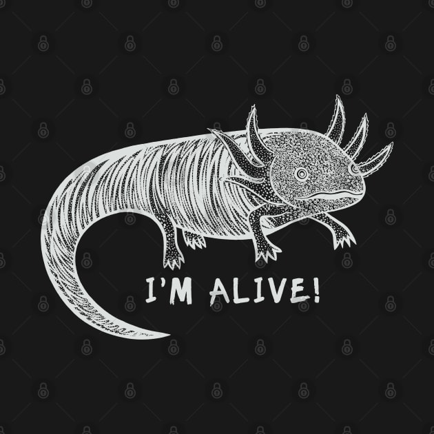 Axolotl - I'm Alive! - meaningful hand drawn animal design by Green Paladin