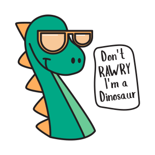 Don't Rawry I'm A Dinosaur - Dinosaur T-Shirt