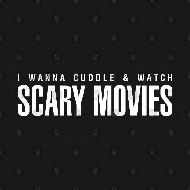 I Wanna Cuddle and Watch Scary Movies by CityNoir