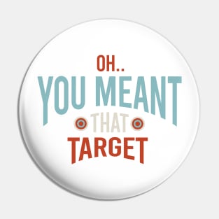 Funny Archery Oh You Meant That Target Pin