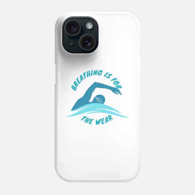 Breathing is for the weak Swimmer Swimming Sport Phone Case by Mesyo