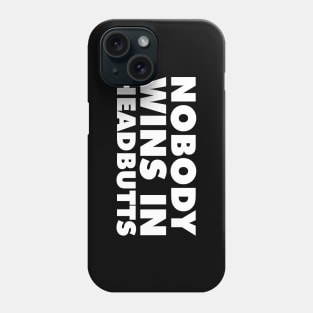 Nobody Wins in Headbutts Phone Case