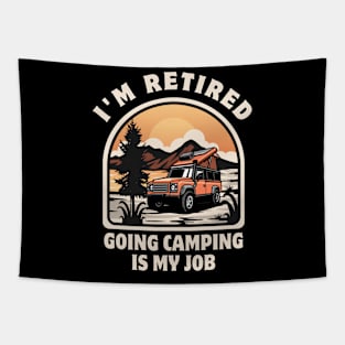 I'm Retired Going Camping Is My Job Funny Retirement Party Tapestry