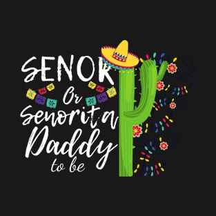 Senor Or Senorita Daddy To Be Gender Reveal Mexican Fiesta T-Shirt