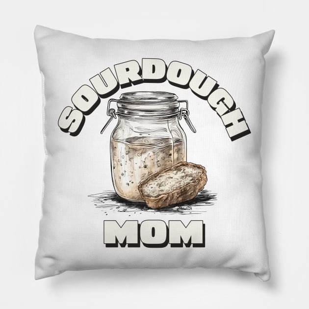 Sourdough mom, sourdough baking, for the love of sourdough Pillow by One Eyed Cat Design