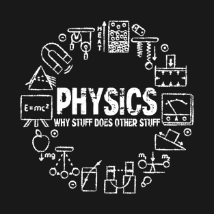 Funny Physicists Physics Why Stuff Does Other Stuff T-Shirt