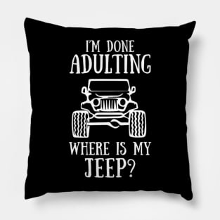 i am done adulting where is my jeep funny offroad 4x4 Pillow