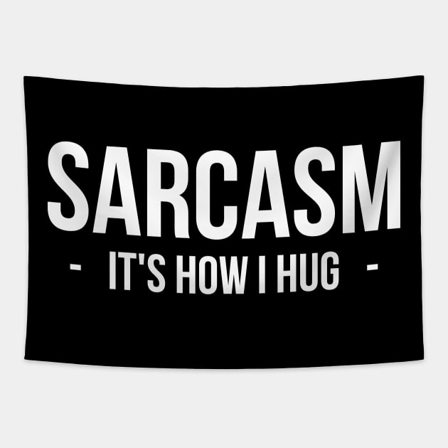 Sarcasm It's How I Hug T-Shirt Funny Sarcastic Gift Shirt Tapestry by RedYolk